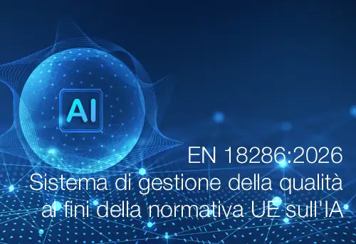 EN 18286:2026 / Sistema di gestione della qualità ai fini della normativa UE sull'IA EN 18286:2026 / Sistema di gestione della qualità ai fini della normativa UE sull'IA